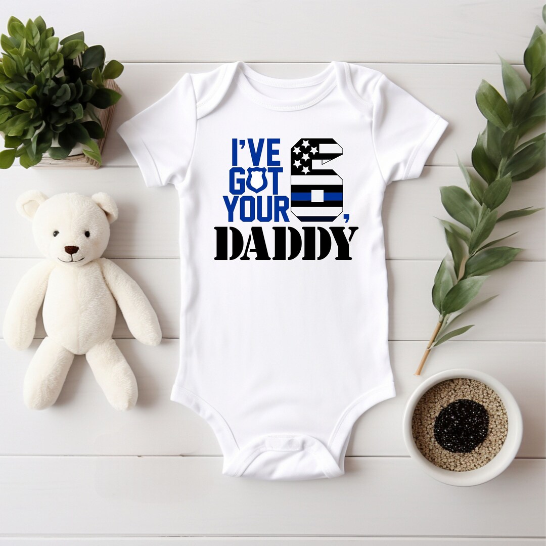I've Got Your 6, Daddy Baby Bodysuit or T-shirt, Police Support Design ...