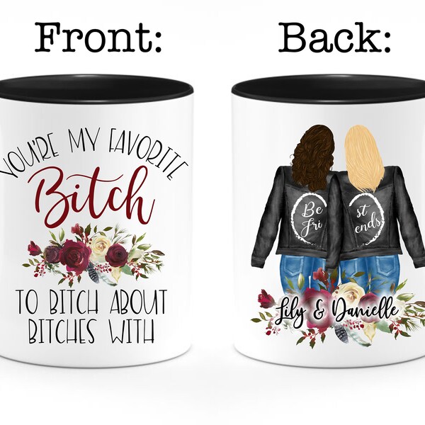 You're My Favorite Bitch To Bitch About Bitches With - Personalized Mug - Birthday & Christmas Gift For Bestie, Best Friend, BFF