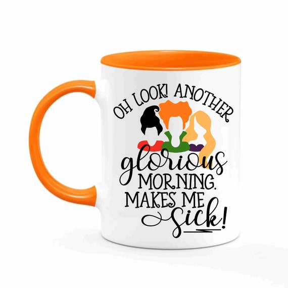 Oh look Another Glorious Morning. Makes me sick Hocus