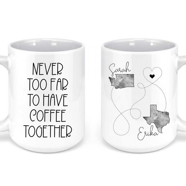 Never Too Far To Have Coffee Together - Long Distance Mug for Friend, Moving States Mug for BEST FRIEND, Long Distance Mug, Mug for Bestie