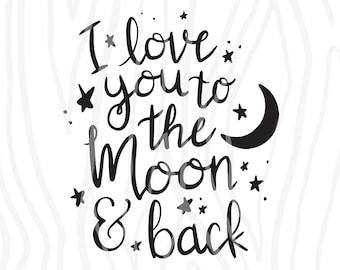 SVG / DXF - "I Love You To The Moon & Back" Love Nursery Cut File, Funny Nursery  Baby (Hand Lettered Vector Art / Saying)
