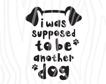 SVG / DXF - Baby Shirt "I Was Supposed To Be Another Dog" Cut File, Dog Ears & Paw Prints For - Infant Baby One-Piece Bodysuit Design