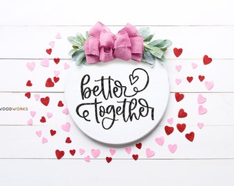 SVG / DXF - "Better Together" Cut File -  Happy Valentine's Day, Gift for Valentine, February 14th, Hearts Wedding Love Roses Love Romance