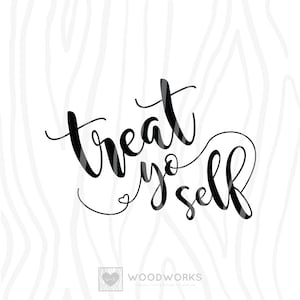 SVG / DXF - Treat Yo Self, Instant Download (Funny Vector Art / Saying)