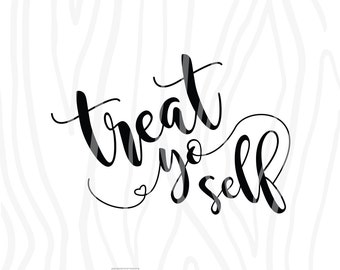 SVG / DXF - Treat Yo Self, Instant Download (Funny Vector Art / Saying)