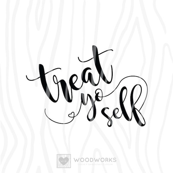 SVG / DXF - Treat Yo Self, Instant Download (Funny Vector Art / Saying)