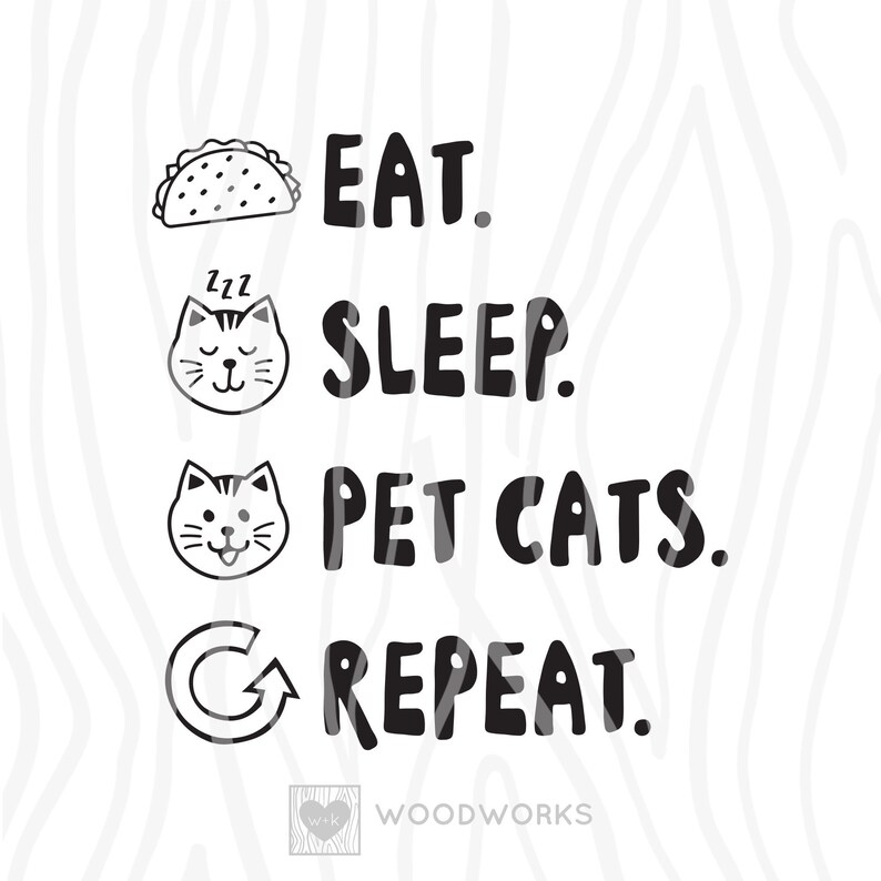May include: Black and white illustration of a cat, taco, and a circular arrow with the text "Eat. Sleep. Pet Cats. Repeat."  The text "Woodworks" is also included at the bottom of the image.