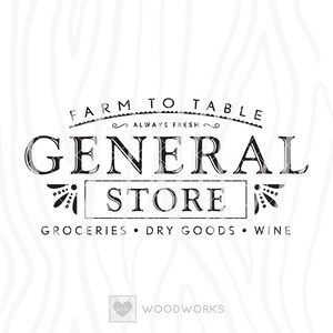 May include: Black and white logo for a general store called "Farm to Table General Store". The logo features the store name in a vintage font with a decorative border. The text "Always Fresh" is written in a smaller font above the store name. Below the store name, the text "Groceries Dry Goods Wine" is written in a smaller font.