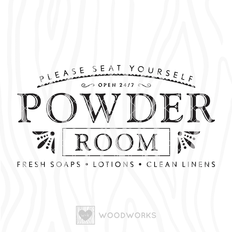 May include: Black and white sign with the text "PLEASE SEAT YOURSELF OPEN 24/7 POWDER ROOM FRESH SOAPS LOTIONS CLEAN LINENS" and a small logo that says "w+k WOODWORKS".
