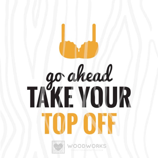 SVG / DXF - Funny Beer Bottle Opener "Go Ahead Take Your Top Off" Cut File - Beer Sign for Man Cave Gift, Wooden Bottle Opener Sign Design