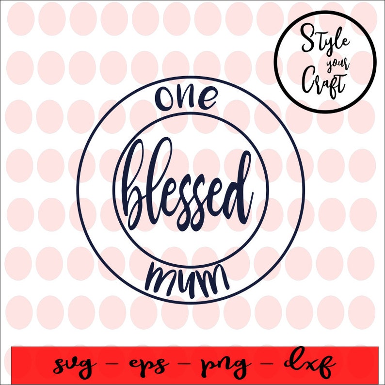 Download One Blessed Mum Svg Mothers Day Gift Proud Mum Svg Blessed Iron On Religious Template Mum T Shirt Religious Decal Mum Decal Clip Art Art Collectibles Delage Com Br