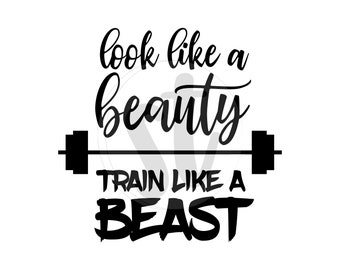 Look like a beauty, train like a beast SVG cut file, fitness svg, workout svg, weight lifting, women weightlifting, girls gym shirt design