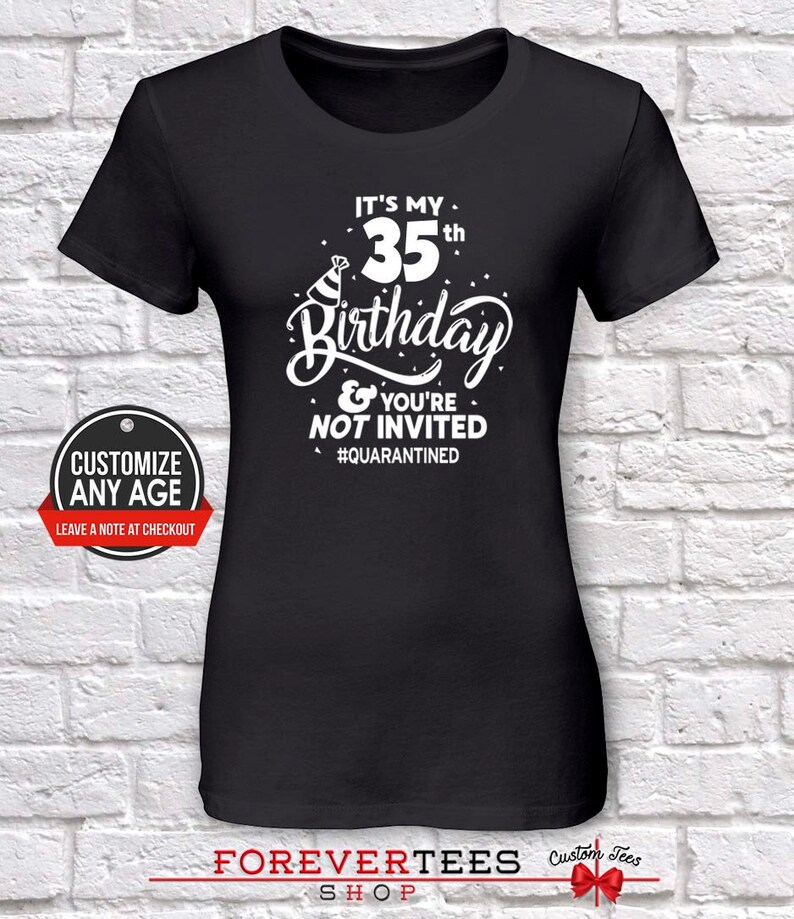 Quarantine Ruined 35 Quarantine Shirt 2021 Birthday Shirt fanny birthday Shirt Quarantine it is my 35th Birthday YOU/' RE Not invited