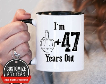 Rude funny Mug Coffee Mug for women I am 47+ Middle Finger for her/women/girl 48th Birthday Mug