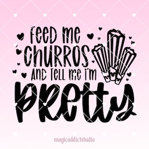 Feed Me Churros and Tell Me I'm Pretty, Mickey Churro - Digital Download - PNG, SVG, Cricut, Silhouette, Cut File, Sublimation