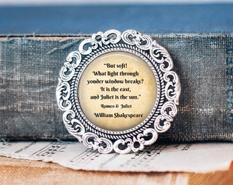 Shakespeare Quote Brooch Pin: Romeo and Juliet Gift - But Soft what light