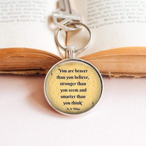 You are braver than you believe , stronger than you seem and smarter than you think key ring - A.A. Milne Keyring - Inspirational Quote Gift