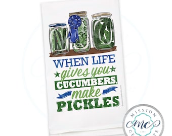When Life Gives You Cucumbers, Make Pickles Art Tea Towel Flour Sack Towel Kitchen Towel Pickle Lovers