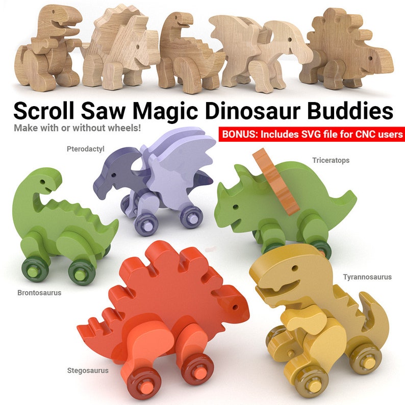 May include: A set of eight wooden dinosaur toys, each with wheels. The dinosaurs are painted in various colors, including green, blue, red, and yellow. The dinosaurs are labeled with their names: Pterodactyl, Triceratops, Brontosaurus, Stegosaurus, and Tyrannosaurus. The text "Scroll Saw Magic Dinosaur Buddies" and "Make with or without wheels!" is at the top of the image. The text "BONUS: Includes SVG file for CNC users" is at the top right of the image.