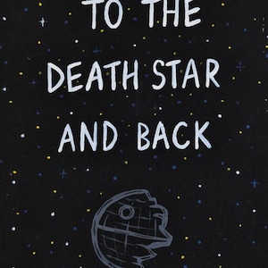 I Love You to the Death Star and Back -  Print or Sticker