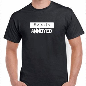 Easily Annoyed Funny Humor Unisex Tee T-shirt Sizes S to 3XL 100% Cotton