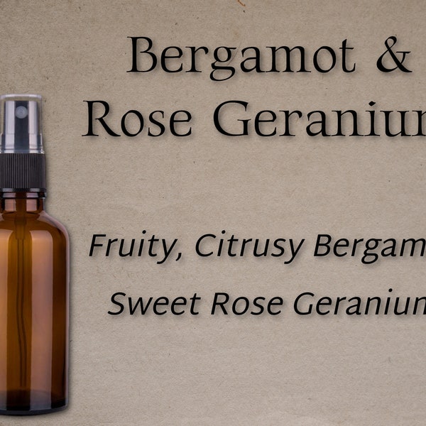 Bergamot and Rose Geranium | Handmade and Designed Fragrance | Men's, Women's, Unisex | Sweet Bergamot and Fruity Rose Geranium