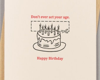 Don't ever act your age (#BD-AYAK) Letterpress Birthday Greeting Card