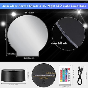 May include: A 3D night light lamp base with a clear acrylic sheet, a remote control, and a USB cable. The base is black and measures 3.35 inches in diameter. The acrylic sheet is 4.92 inches in diameter and 0.16 inches thick. The remote control has 16 color options and a power button. The USB cable is 31.1 inches long.