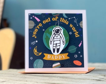 3D You Are Out of This World Daddy Card - Fathers Day Card - Special 3D Father's Day Card - Best Daddy Card - New Dad