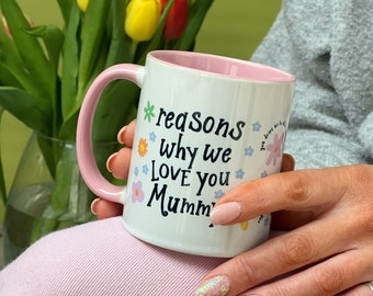 Reasons why we/I love you Mum - Pink Inner and Handle - Coffee Mug - Mothers Day - Mom Mug - Mother China Mug