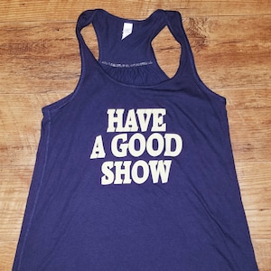 Have A Good Show Ladies Bella Flowy Racerback Tank Top