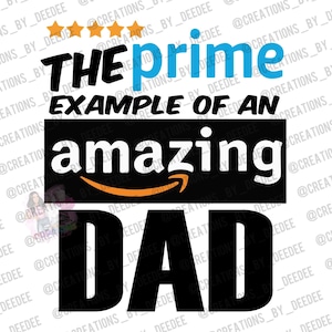 May include: Black and white graphic design with the text "THE prime EXAMPLE OF AN amazing DAD" with five stars above the text and a stylized Amazon logo below the text.