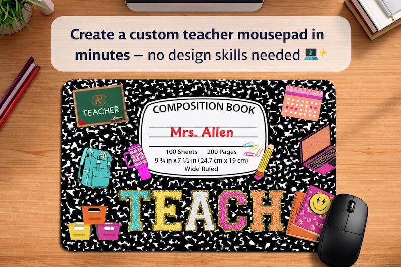 May include: A custom teacher mousepad with a composition book design. The black and white mousepad features the word "TEACH" in colorful letters, along with school-themed graphics and the text "9 3/4 in x 7 1/2 in (24.7 cm x 19 cm)".