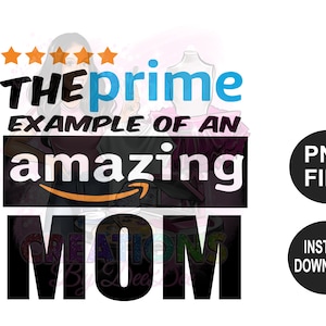 Puede incluir: Una ilustración digital de una mujer con un vestido rosa y blanco y el texto "THE prime EXAMPLE OF AN amazing MOM". El texto está en un cuadro azul y negro con una calificación de estrellas blanca arriba. La imagen también incluye el texto "PNG FILE" y "INSTANT DOWNLOAD" en círculos negros.