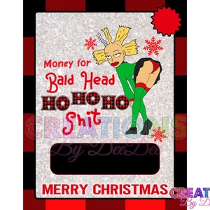 May include: A red and black plaid background with a white glitter overlay. A cartoon image of a woman with blonde hair wearing a green dress and red stockings. The text reads "Money for Bald Head Ho Ho Ho Shit By Dee Dee Merry Christmas Creations By Dee Dee".