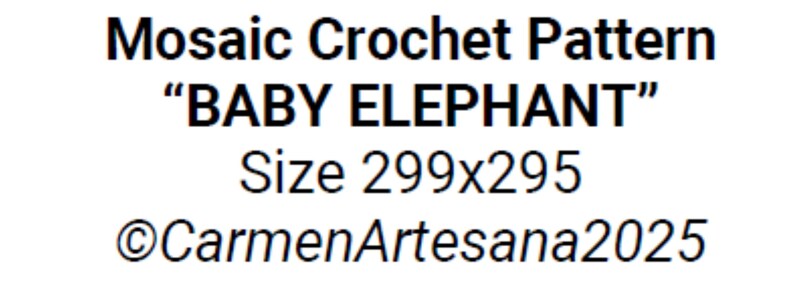 May include: Text on a white background reads "Mosaic Crochet Pattern" and "BABY ELEPHANT". Below, "Size 299x295" is displayed, followed by the copyright notice "&copy;CarmenArtesana2025". The text is in a bold, black font.