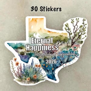 May include: A sticker in the shape of Texas with a watercolor landscape design. The sticker features the text "Eternal Happiness International Convention 2026" and the words "30 Stickers" at the top.