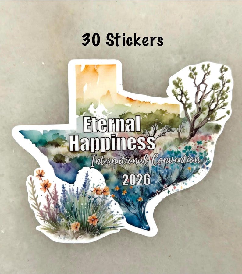 May include: A sticker in the shape of Texas with a watercolor landscape design. The sticker features the text "Eternal Happiness International Convention 2026" and the words "30 Stickers" at the top.