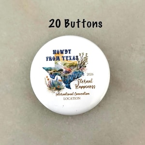 May include: A white button with the text "Howdy From Texas" and a watercolor image of the state of Texas. The button also includes the words "Eternal Happiness" and "International Convention LOCATION". The text "2026" is also present.