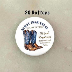 May include: White button with the text "Howdy from Texas" and "Eternal Happiness International Convention 2026." Features a watercolor illustration of cowboy boots. The text "20 Buttons" is above the button.