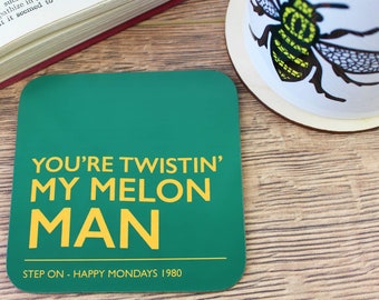 You're Twistin' My Melon Man Coaster — Made in Manchester UK — Happy Mondays 90s Hacienda Rave Indie Band Lyrics Quote Britpop Gift Music