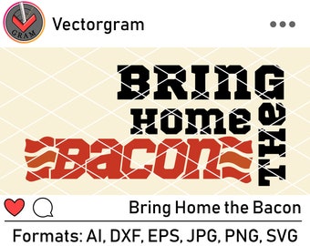 Citações SVG, Traga para casa o arquivo cortado do Bacon Saying, Ação de Graças S - ai, dxf, eps, jpg, png, svg - Cricut, Shilhouette e Iron On