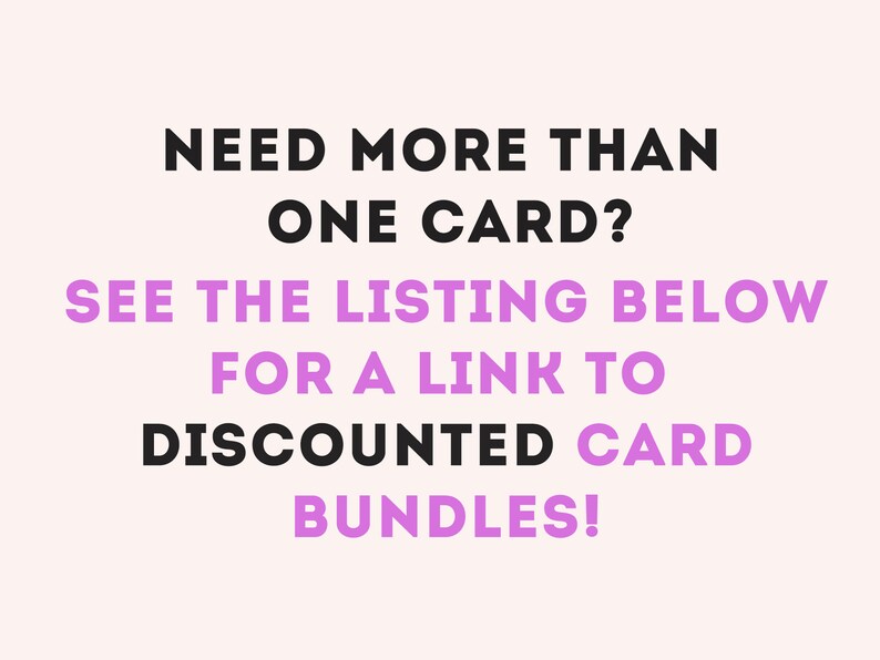 May include: Text on a white background that reads: "NEED MORE THAN ONE CARD? SEE THE LISTING BELOW FOR A LINK TO DISCOUNTED CARD BUNDLES!"