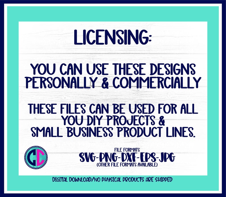 May include: A white background with blue text that reads "LICENSING: YOU CAN USE THESE DESIGNS PERSONALLY & COMMERCIALLY THESE FILES CAN BE USED FOR ALL YOU DIY PROJECTS & SMALL BUSINESS PRODUCT LINES. FILE FORMATS SVG-PNG-DXF-EPS-JPG (OTHER FILE FORMATS AVAILABLE) DIGITAL DOWNLOAD/NO PHYSICAL PRODUCTS ARE SHIPPED"