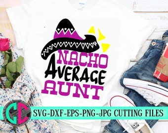 Nacho Average aunt SVG,Cinco de Mayo Cut File, Funny Taco Design, nana Life Shirt Saying, Women's Fiesta Quote dxf eps png Silhouette Cricut