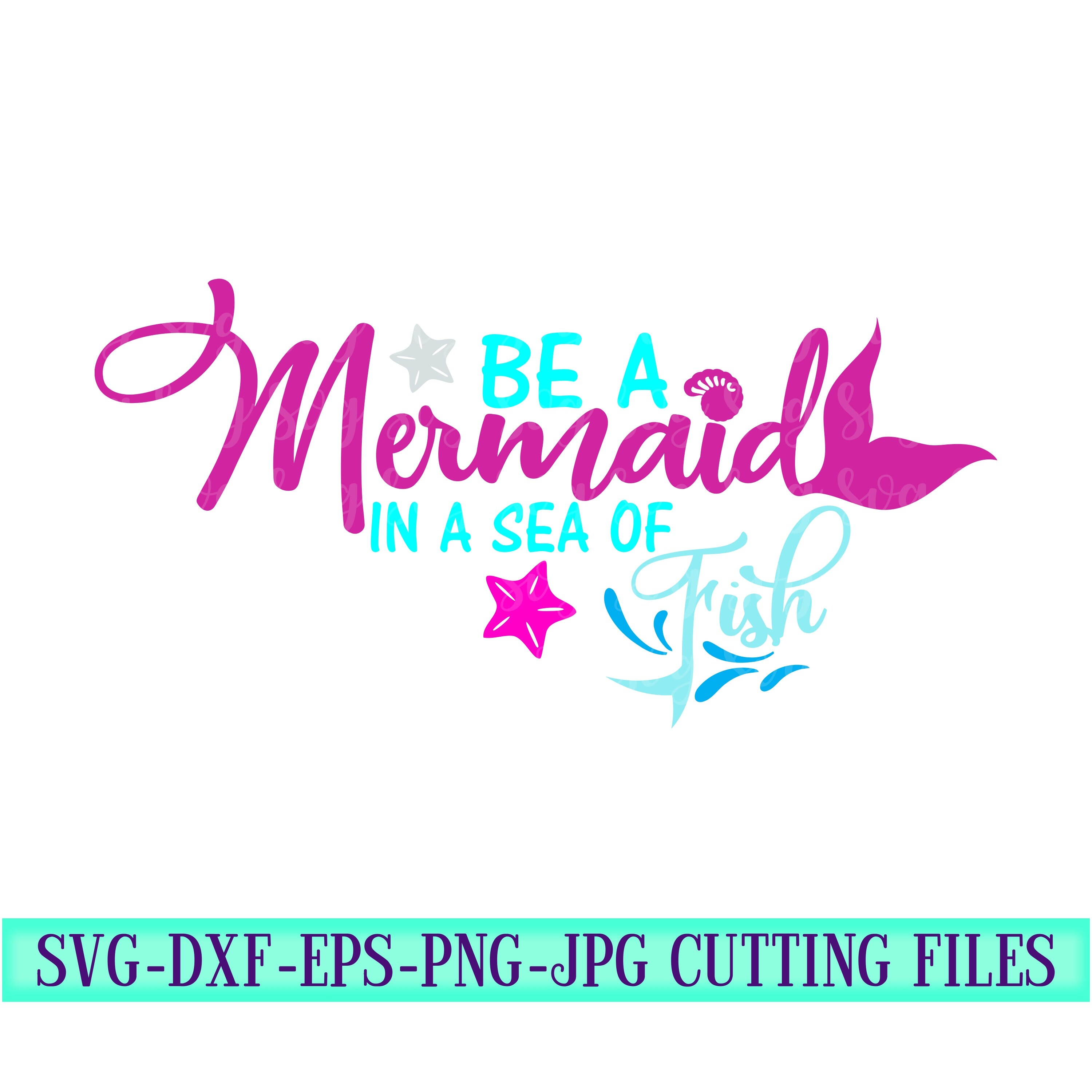 Download Be A Mermaid Svg Svg Mermaids Sea Of Fish Svg Girlie Svg Mermaid Tail Svg Beach Svg Summer Svg Designs Summer Cut File Cricut Svg