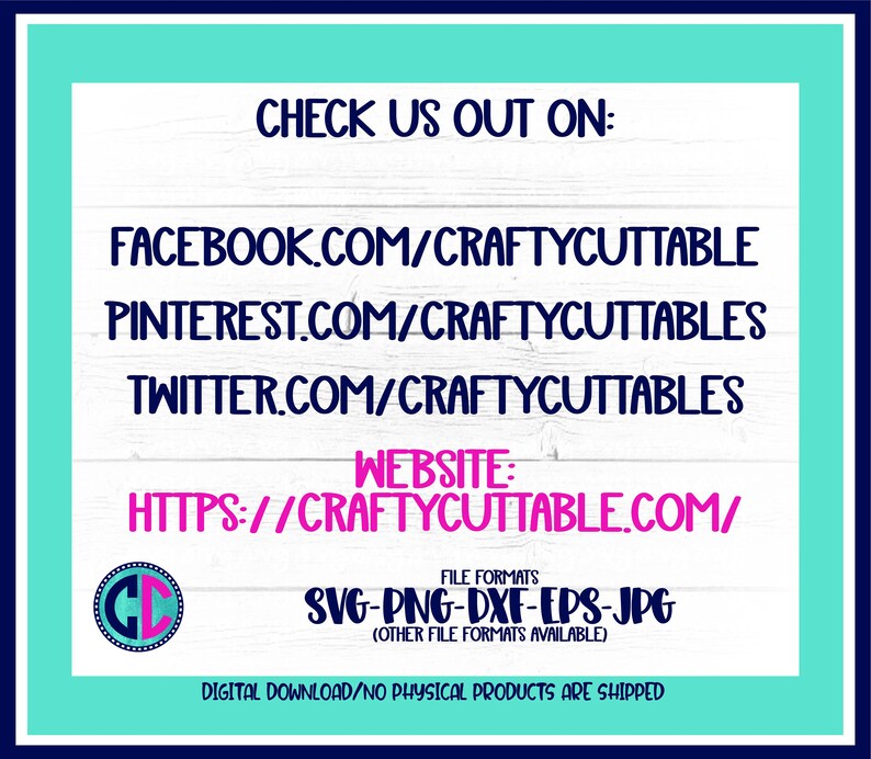 May include: A digital download graphic design file for crafting. The image shows the text "CHECK US OUT ON:" followed by social media links and a website address. The text "FILE FORMATS" is also shown with the file formats "SVG-PNG-DXF-EPS-JPG". The text "DIGITAL DOWNLOAD/NO PHYSICAL PRODUCTS ARE SHIPPED" is also shown.