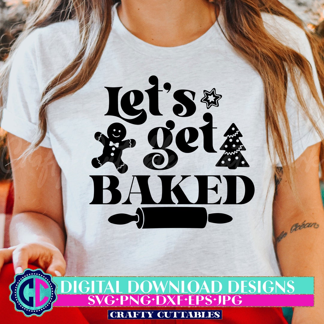 Lets Get Baked Svg, Get Baked Svg, Baking Svg, Christmas Baking Svg