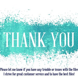 May include: A turquoise blue watercolor background with the text "THANK YOU" in white. The text is surrounded by a splatter of turquoise blue paint. The text below the image reads "*Please let me know if you have any trouble or issues with the files. I strive for great customer service and to have the best files!"