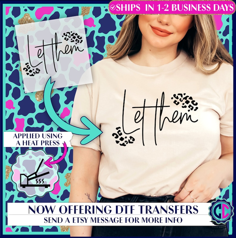 May include: A white t-shirt with the text "Let them" in black script with leopard print accents. The shirt is shown being applied to a t-shirt using a heat press.  The text "Now offering DTF transfers. Send a Etsy message for more info" is at the bottom of the image.